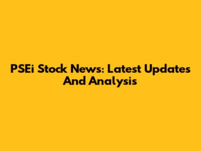 PSEi Stock News: Latest Updates And Analysis