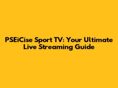 PSEiCise Sport TV: Your Ultimate Live Streaming Guide
