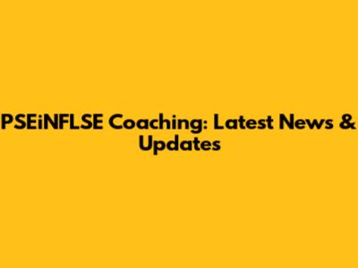 PSEiNFLSE Coaching: Latest News & Updates