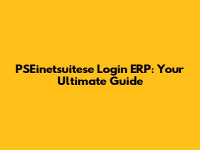 PSEinetsuitese Login ERP: Your Ultimate Guide