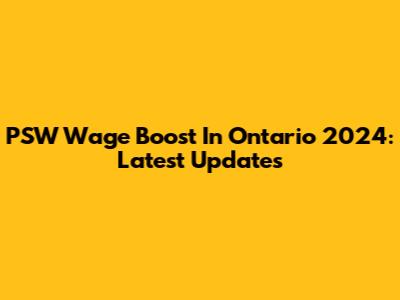 PSW Wage Boost In Ontario 2024: Latest Updates