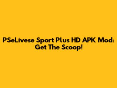 PSeLivese Sport Plus HD APK Mod: Get The Scoop!