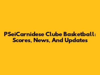 PSeiCarnidese Clube Basketball: Scores, News, And Updates