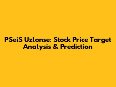 PSeiS Uzlonse: Stock Price Target Analysis & Prediction