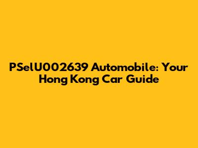PSelU002639 Automobile: Your Hong Kong Car Guide