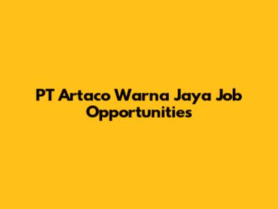 PT Artaco Warna Jaya Job Opportunities