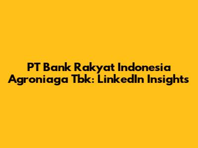 PT Bank Rakyat Indonesia Agroniaga Tbk: LinkedIn Insights