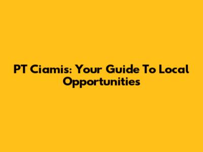 PT Ciamis: Your Guide To Local Opportunities