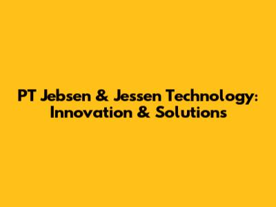 PT Jebsen & Jessen Technology: Innovation & Solutions
