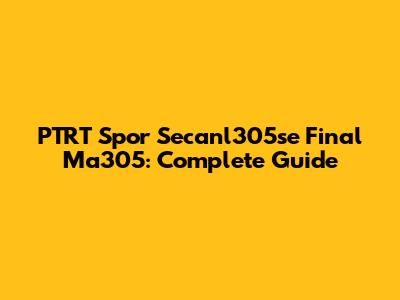 PTRT Spor Secanl305se Final Ma305: Complete Guide