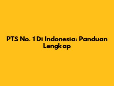 PTS No. 1 Di Indonesia: Panduan Lengkap
