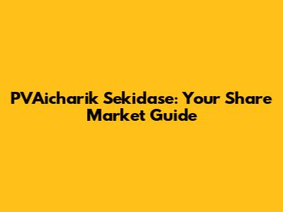 PVAicharik Sekidase: Your Share Market Guide