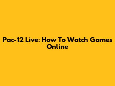Pac-12 Live: How To Watch Games Online