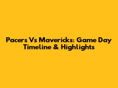Pacers Vs Mavericks: Game Day Timeline & Highlights