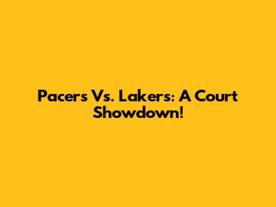 Pacers Vs. Lakers: A Court Showdown!