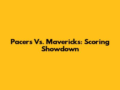 Pacers Vs. Mavericks: Scoring Showdown