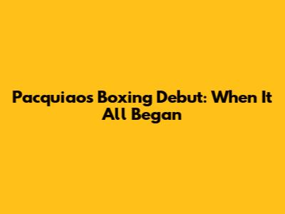 Pacquiao's Boxing Debut: When It All Began