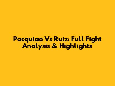 Pacquiao Vs Ruiz: Full Fight Analysis & Highlights