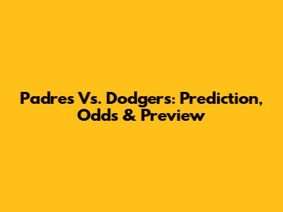 Padres Vs. Dodgers: Prediction, Odds & Preview