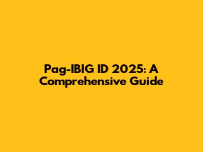 Pag-IBIG ID 2025: A Comprehensive Guide