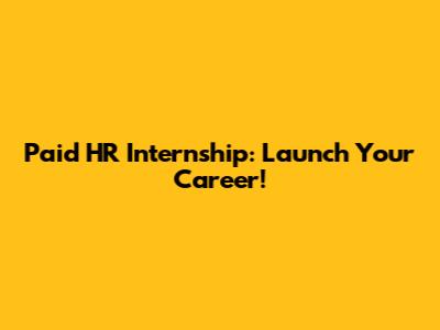 Paid HR Internship: Launch Your Career!