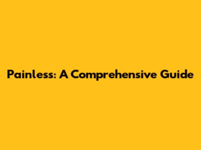 Painless: A Comprehensive Guide