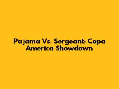 Pajama Vs. Sergeant: Copa America Showdown