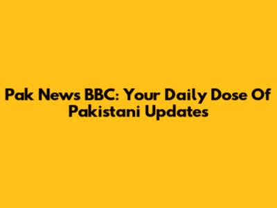 Pak News BBC: Your Daily Dose Of Pakistani Updates