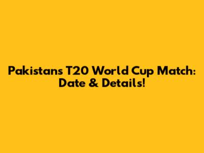Pakistan's T20 World Cup Match: Date & Details!