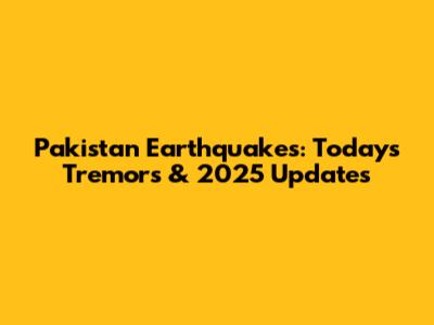 Pakistan Earthquakes: Today's Tremors & 2025 Updates