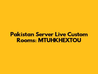 Pakistan Server Live Custom Rooms: MTUHKHEXTOU