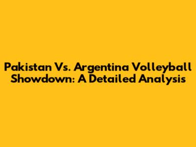 Pakistan Vs. Argentina Volleyball Showdown: A Detailed Analysis