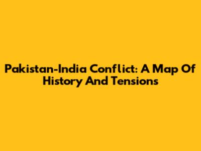 Pakistan-India Conflict: A Map Of History And Tensions