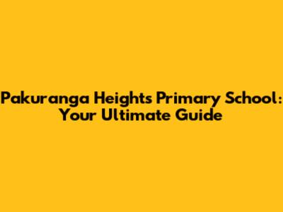 Pakuranga Heights Primary School: Your Ultimate Guide
