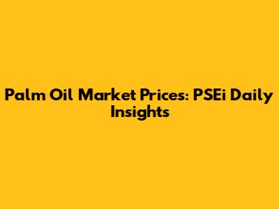 Palm Oil Market Prices: PSEi Daily Insights