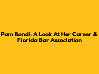 Pam Bondi: A Look At Her Career & Florida Bar Association