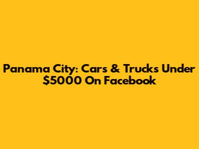Panama City: Cars & Trucks Under $5000 On Facebook