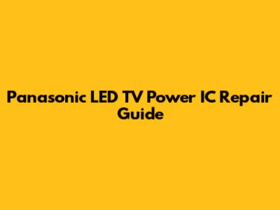 Panasonic LED TV Power IC Repair Guide