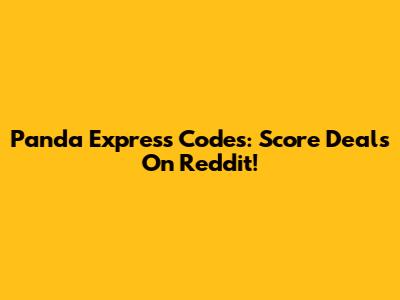 Panda Express Codes: Score Deals On Reddit!