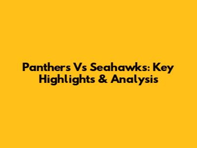 Panthers Vs Seahawks: Key Highlights & Analysis