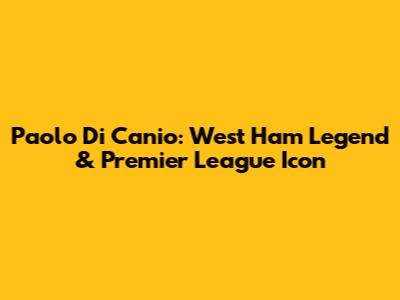 Paolo Di Canio: West Ham Legend & Premier League Icon