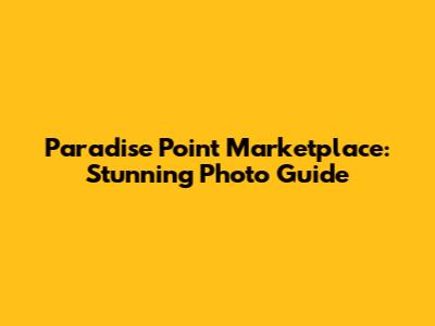 Paradise Point Marketplace: Stunning Photo Guide