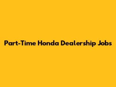 Part-Time Honda Dealership Jobs