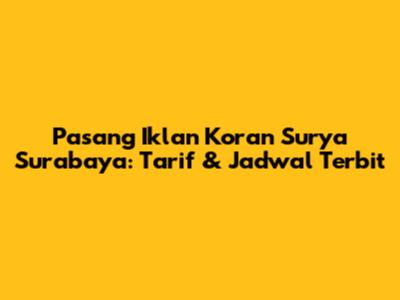 Pasang Iklan Koran Surya Surabaya: Tarif & Jadwal Terbit