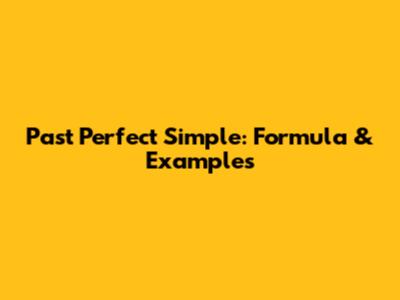 Past Perfect Simple: Formula & Examples