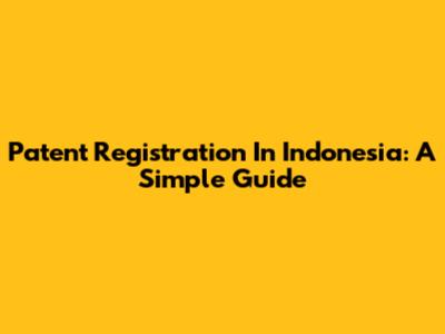 Patent Registration In Indonesia: A Simple Guide