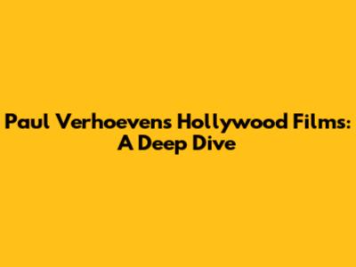 Paul Verhoeven's Hollywood Films: A Deep Dive