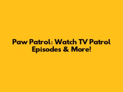 Paw Patrol: Watch TV Patrol Episodes & More!