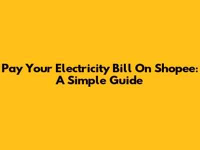 Pay Your Electricity Bill On Shopee: A Simple Guide