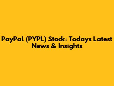 PayPal (PYPL) Stock: Today's Latest News & Insights